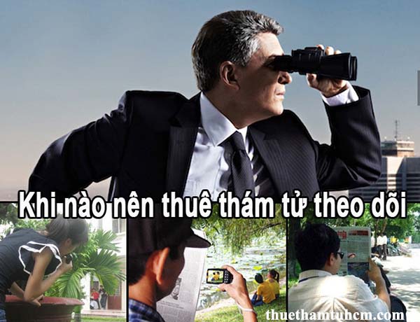 khi nào nên thuê thám tử theo dõi khi nào nên thuê thám tử theo dõi